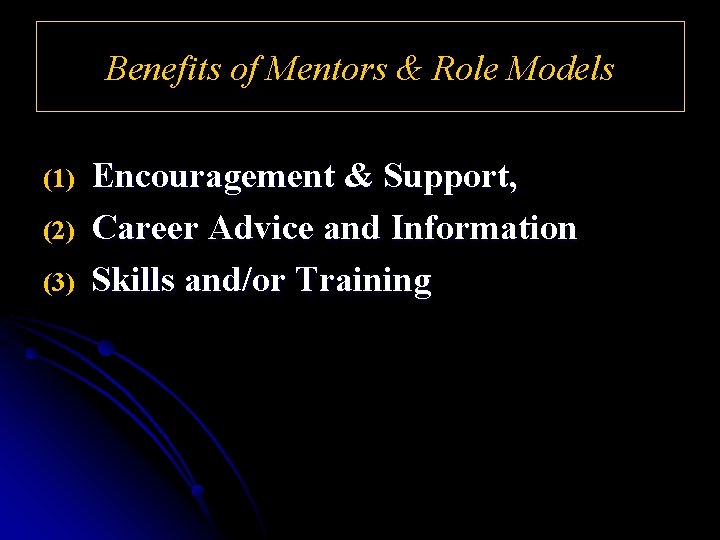 Benefits of Mentors & Role Models (1) (2) (3) Encouragement & Support, Career Advice