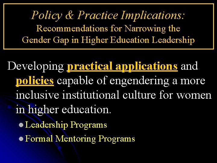 Policy & Practice Implications: Recommendations for Narrowing the Gender Gap in Higher Education Leadership