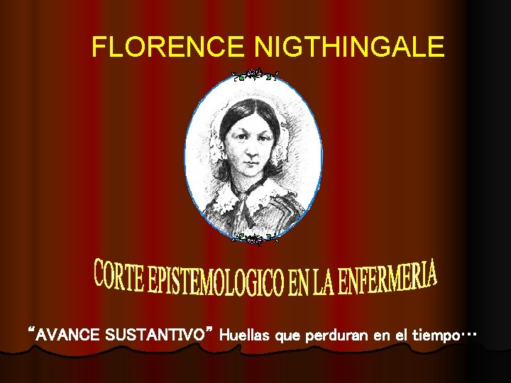 FLORENCE NIGTHINGALE “AVANCE SUSTANTIVO” Huellas que perduran en el tiempo… 