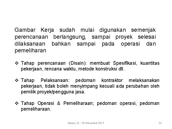 Gambar Kerja sudah mulai digunakan semenjak perencanaan berlangsung, sampai proyek selesai dilaksanaan bahkan sampai