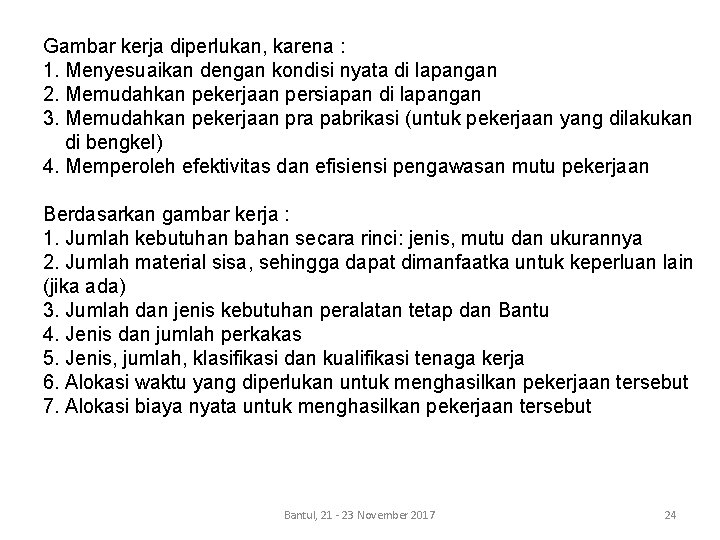 Gambar kerja diperlukan, karena : 1. Menyesuaikan dengan kondisi nyata di lapangan 2. Memudahkan