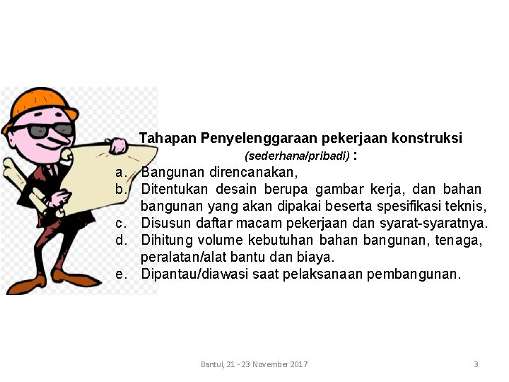 a. b. c. d. e. Tahapan Penyelenggaraan pekerjaan konstruksi (sederhana/pribadi) : Bangunan direncanakan, Ditentukan