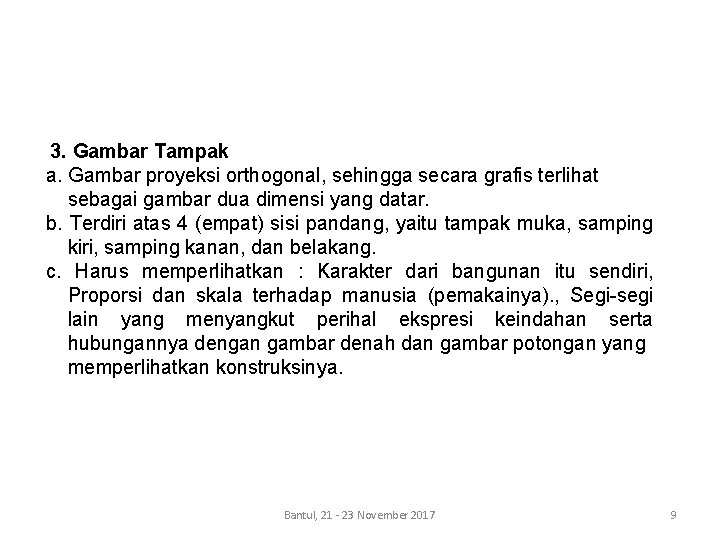 3. Gambar Tampak a. Gambar proyeksi orthogonal, sehingga secara grafis terlihat sebagai gambar dua