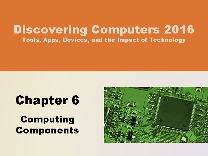 Discovering Computers 2016 Tools, Apps, Devices, and the Impact of Technology Chapter 6 Computing
