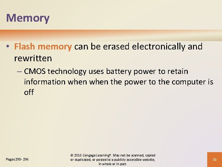 Memory • Flash memory can be erased electronically and rewritten – CMOS technology uses
