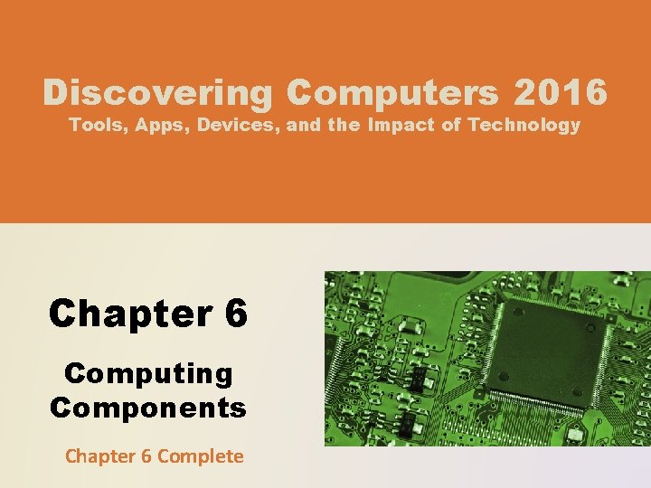 Discovering Computers 2016 Tools, Apps, Devices, and the Impact of Technology Chapter 6 Computing