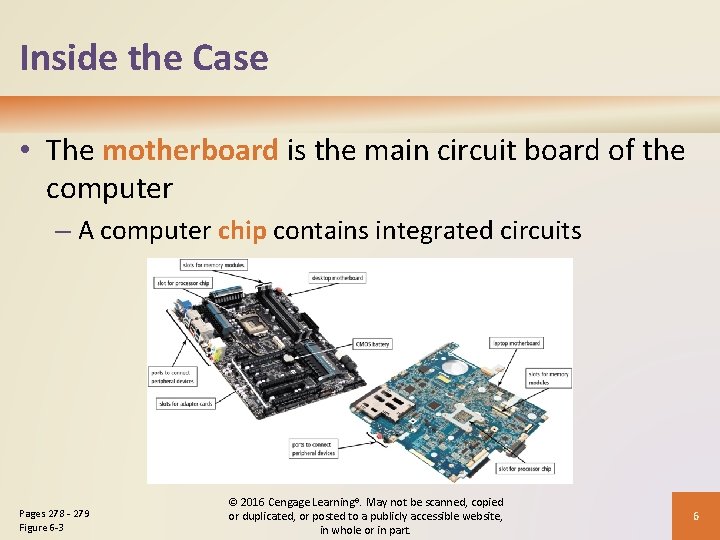 Inside the Case • The motherboard is the main circuit board of the computer