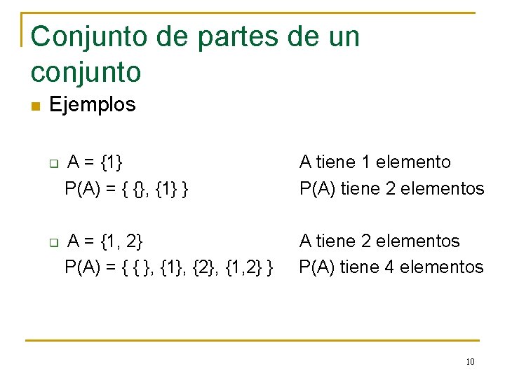 Conjunto de partes de un conjunto n Ejemplos q q A = {1} P(A)