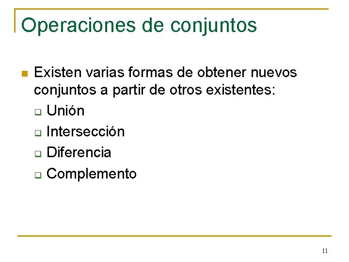 Operaciones de conjuntos n Existen varias formas de obtener nuevos conjuntos a partir de