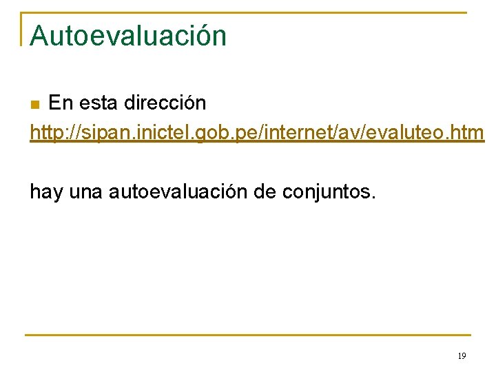 Autoevaluación En esta dirección http: //sipan. inictel. gob. pe/internet/av/evaluteo. htm n hay una autoevaluación