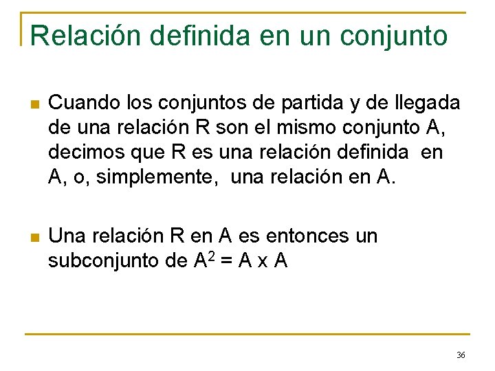 Relación definida en un conjunto n Cuando los conjuntos de partida y de llegada