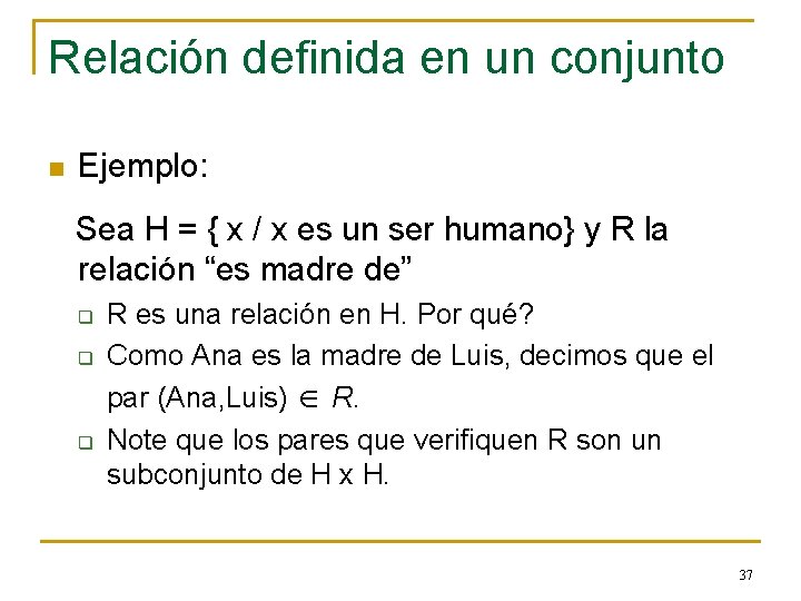 Relación definida en un conjunto n Ejemplo: Sea H = { x / x Relación definida en un conjunto n Ejemplo: Sea H = { x / x