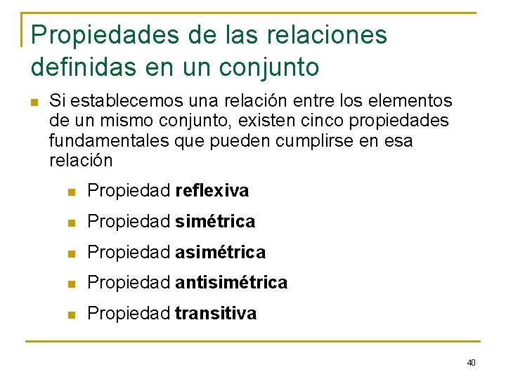 Propiedades de las relaciones definidas en un conjunto n Si establecemos una relación entre Propiedades de las relaciones definidas en un conjunto n Si establecemos una relación entre