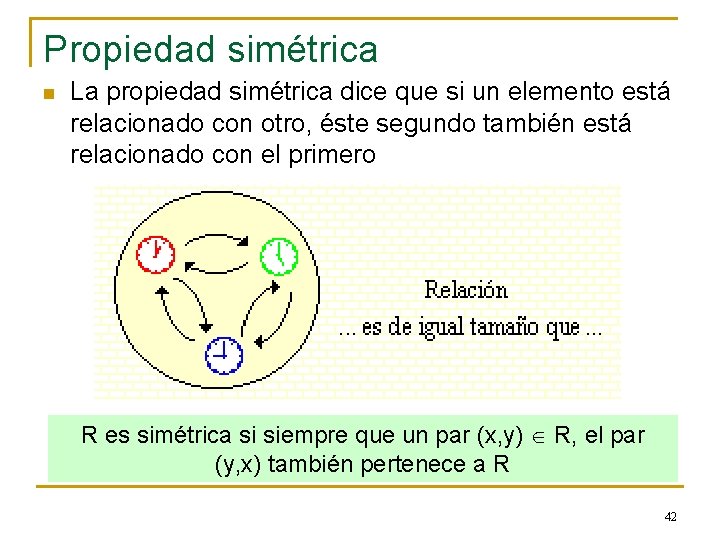 Propiedad simétrica n La propiedad simétrica dice que si un elemento está relacionado con