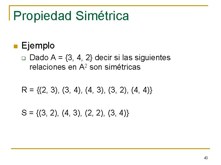 Propiedad Simétrica n Ejemplo q Dado A = {3, 4, 2} decir si las