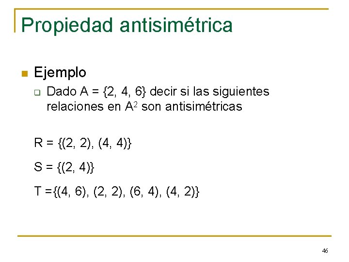 Propiedad antisimétrica n Ejemplo q Dado A = {2, 4, 6} decir si las