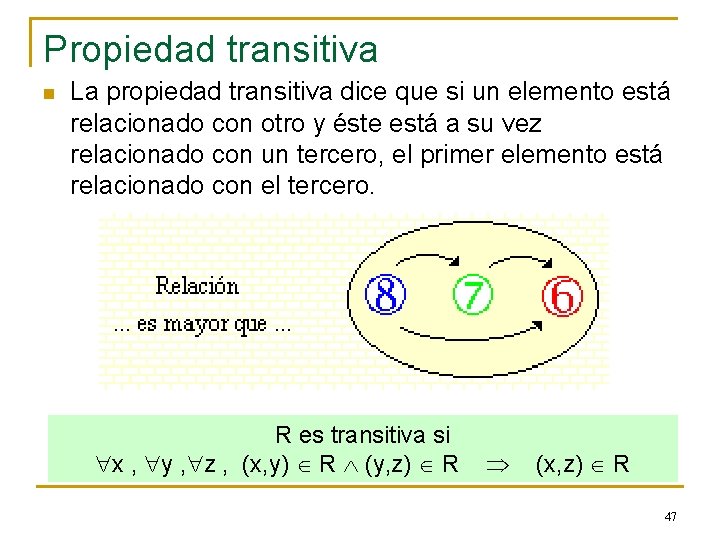Propiedad transitiva n La propiedad transitiva dice que si un elemento está relacionado con Propiedad transitiva n La propiedad transitiva dice que si un elemento está relacionado con