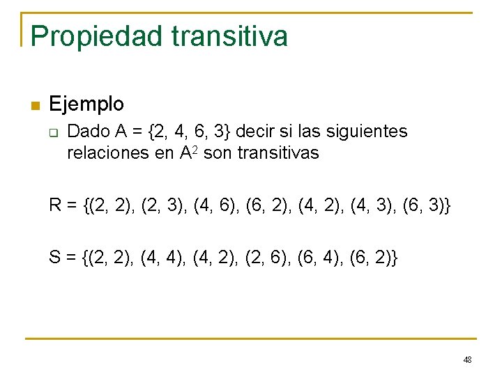 Propiedad transitiva n Ejemplo q Dado A = {2, 4, 6, 3} decir si Propiedad transitiva n Ejemplo q Dado A = {2, 4, 6, 3} decir si