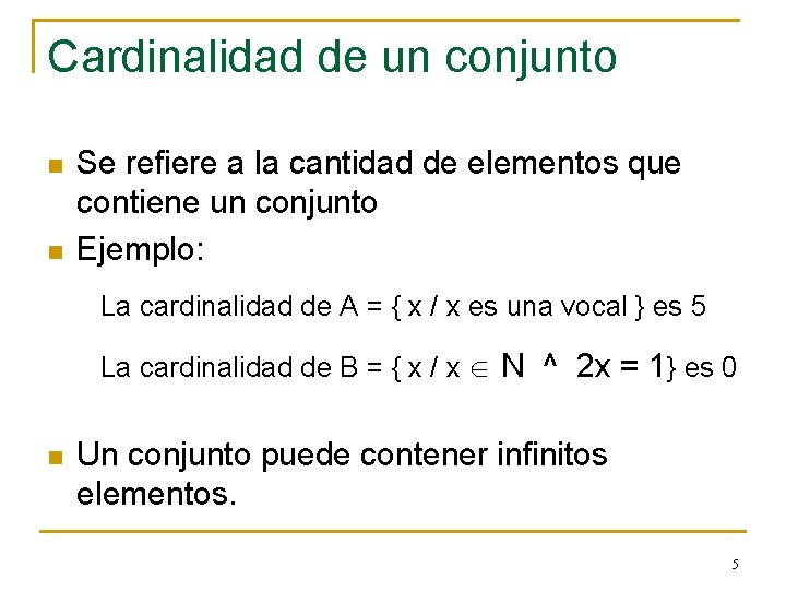 Cardinalidad de un conjunto n n Se refiere a la cantidad de elementos que