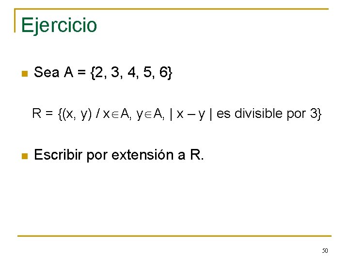 Ejercicio n Sea A = {2, 3, 4, 5, 6} R = {(x, y)