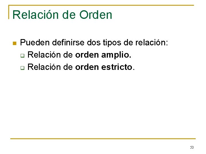 Relación de Orden n Pueden definirse dos tipos de relación: q Relación de orden