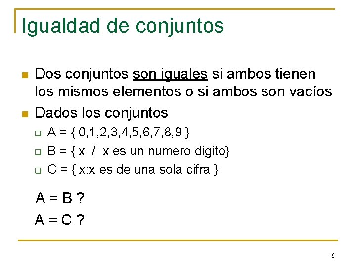 Igualdad de conjuntos n n Dos conjuntos son iguales si ambos tienen los mismos Igualdad de conjuntos n n Dos conjuntos son iguales si ambos tienen los mismos