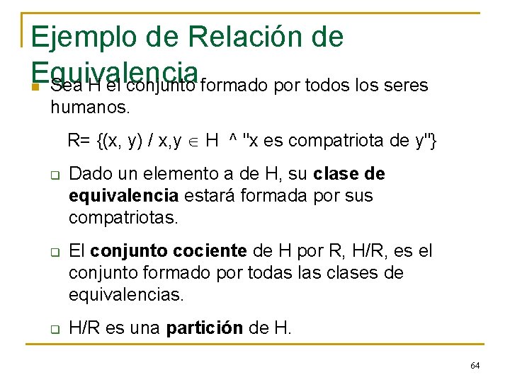 Ejemplo de Relación de Equivalencia n Sea H el conjunto formado por todos los