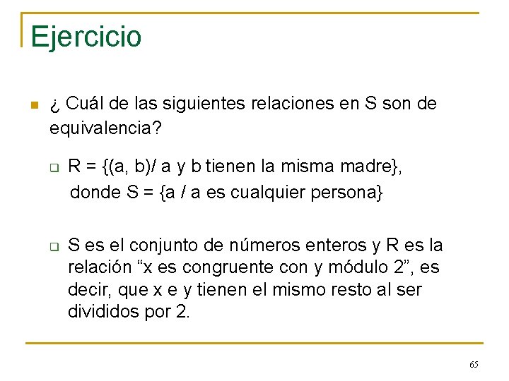 Ejercicio n ¿ Cuál de las siguientes relaciones en S son de equivalencia? q