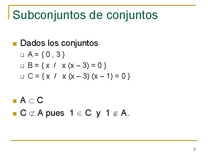 Subconjuntos de conjuntos n Dados los conjuntos q q q n n A={0, 3}