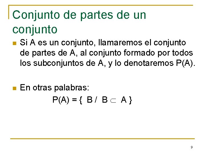 Conjunto de partes de un conjunto n Si A es un conjunto, llamaremos el