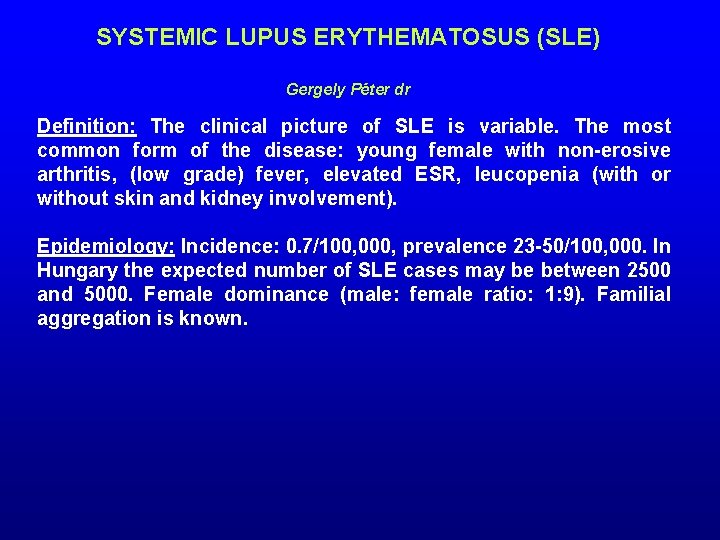SYSTEMIC LUPUS ERYTHEMATOSUS (SLE) Gergely Péter dr Definition: The clinical picture of SLE is