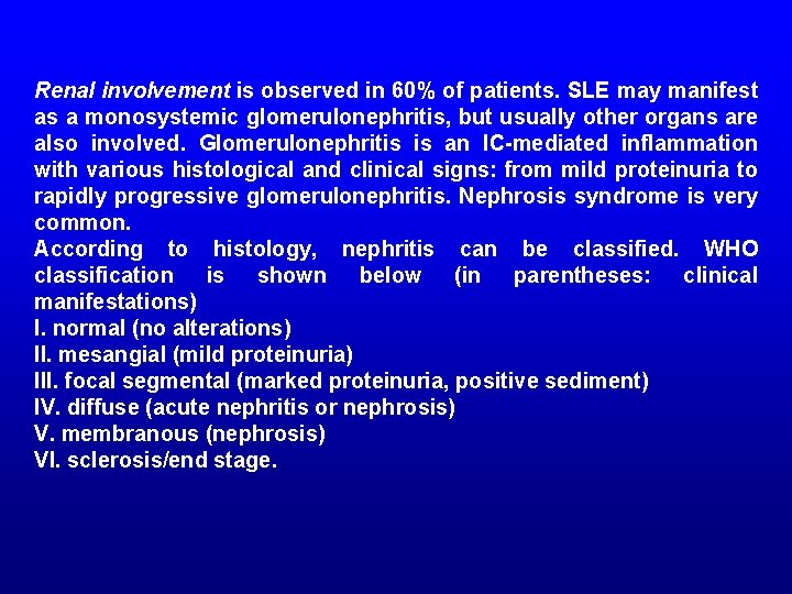 Renal involvement is observed in 60% of patients. SLE may manifest as a monosystemic