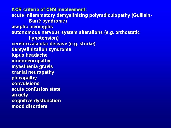 ACR criteria of CNS involvement: acute inflammatory demyelinizing polyradiculopathy (Guillain. Barré syndrome) aseptic meningitis