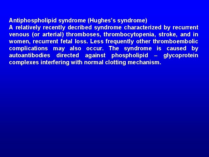 Antiphospholipid syndrome (Hughes’s syndrome) A relatively recently decribed syndrome characterized by recurrent venous (or