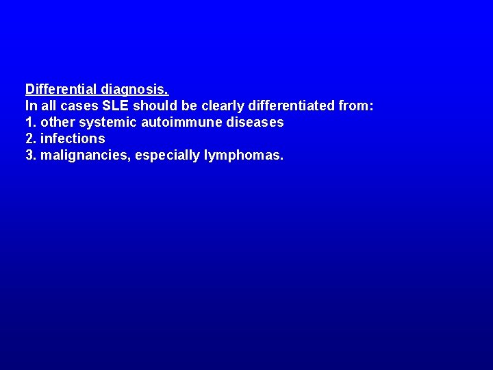 Differential diagnosis. In all cases SLE should be clearly differentiated from: 1. other systemic