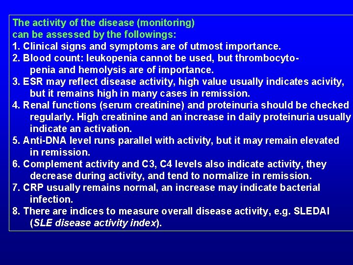 The activity of the disease (monitoring) can be assessed by the followings: 1. Clinical