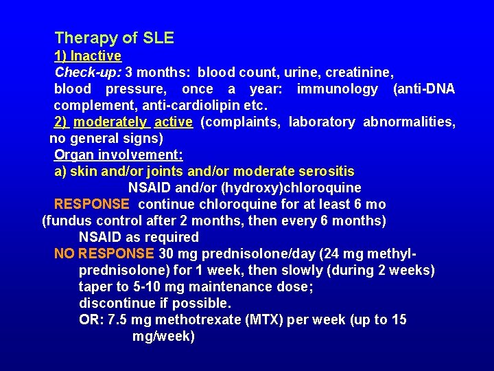 Therapy of SLE 1) Inactive Check-up: 3 months: blood count, urine, creatinine, blood pressure,