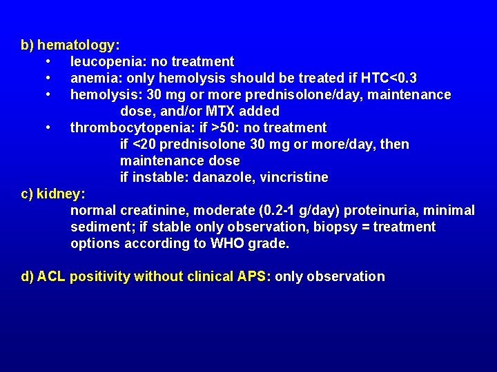 b) hematology: • leucopenia: no treatment • anemia: only hemolysis should be treated if