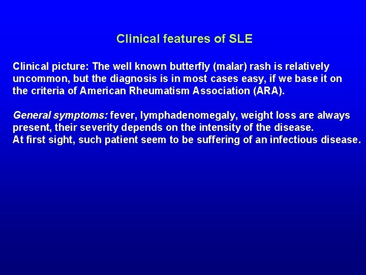 Clinical features of SLE Clinical picture: The well known butterfly (malar) rash is relatively