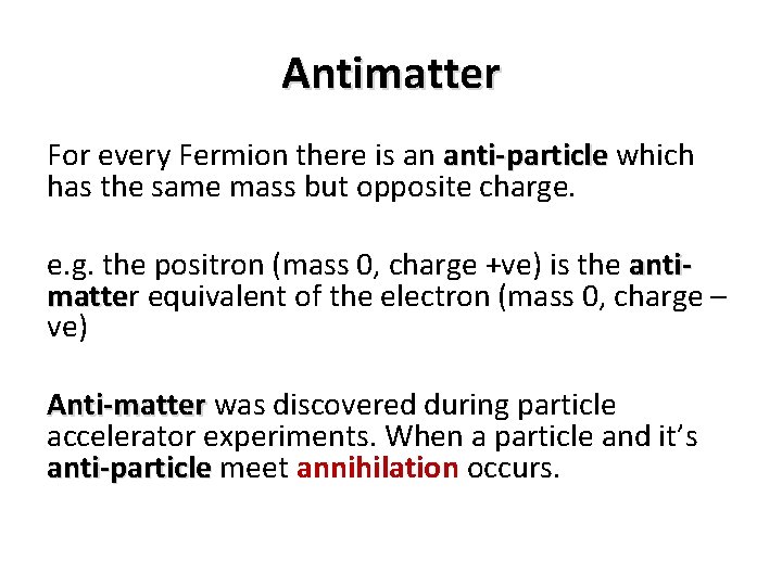 Antimatter For every Fermion there is an anti-particle which has the same mass but