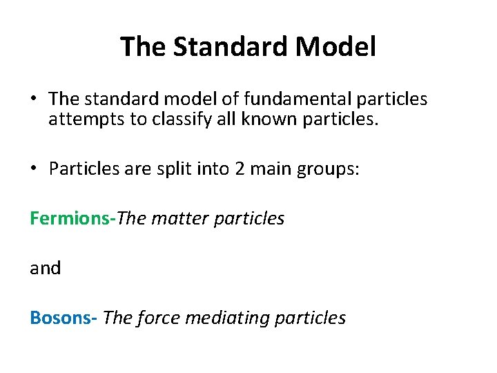 The Standard Model • The standard model of fundamental particles attempts to classify all