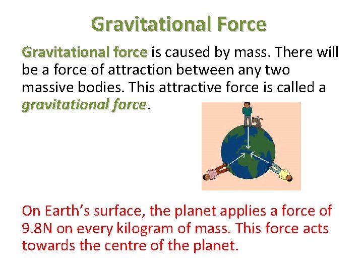 Gravitational Force Gravitational force is caused by mass. There will be a force of