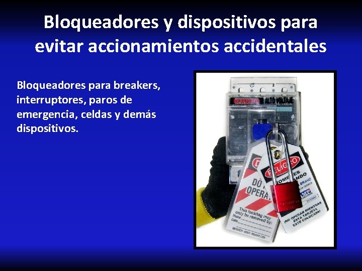 Bloqueadores y dispositivos para evitar accionamientos accidentales Bloqueadores para breakers, interruptores, paros de emergencia,