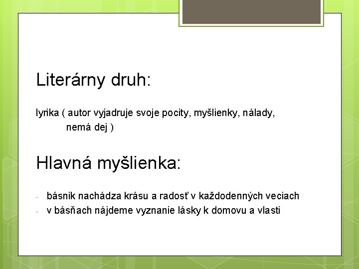 Literárny druh: lyrika ( autor vyjadruje svoje pocity, myšlienky, nálady, nemá dej ) Hlavná