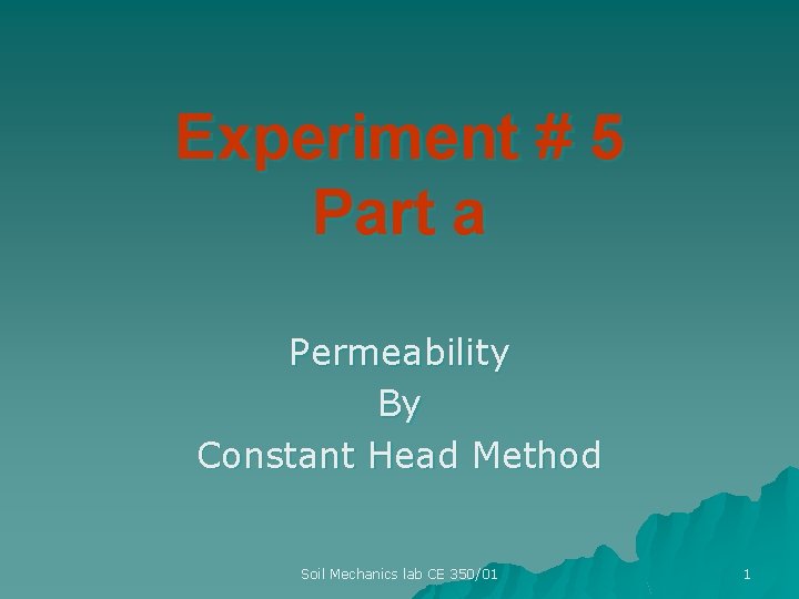 Experiment # 5 Part a Permeability By Constant Head Method Soil Mechanics lab CE
