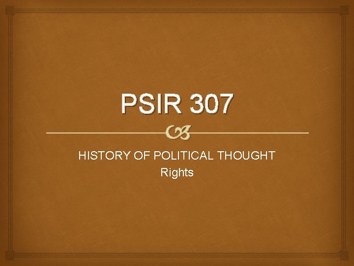 PSIR 307 HISTORY OF POLITICAL THOUGHT Rights 