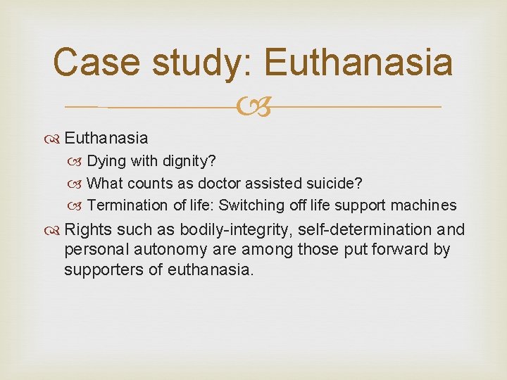 Case study: Euthanasia Dying with dignity? What counts as doctor assisted suicide? Termination of