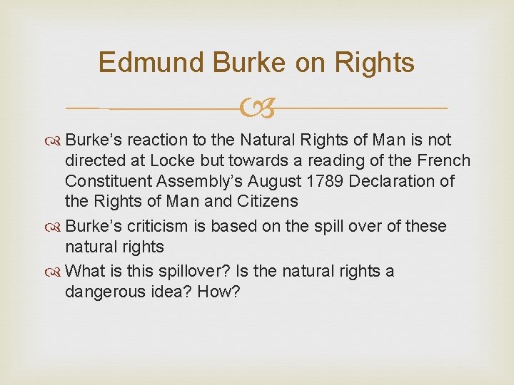 Edmund Burke on Rights Burke’s reaction to the Natural Rights of Man is not