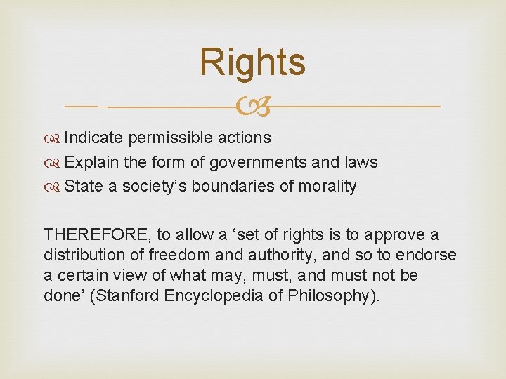 Rights Indicate permissible actions Explain the form of governments and laws State a society’s