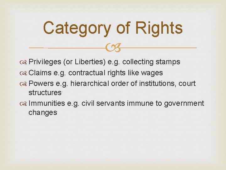 Category of Rights Privileges (or Liberties) e. g. collecting stamps Claims e. g. contractual
